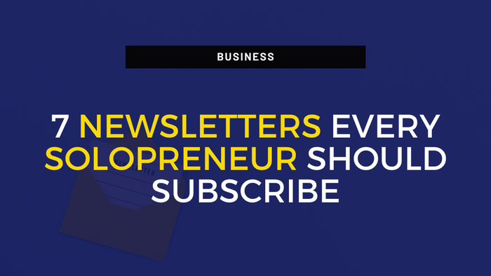7 Newsletters Every Solopreneur Should Subscribe